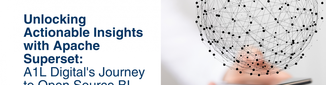 Unlocking Actionable Insights with Apache Superset: A1L Digital's Journey to Open Source BI Unlocking Actionable Insights with Apache Superset: A1L Digital's Journey to Open Source BI